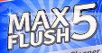 Max Flush 5